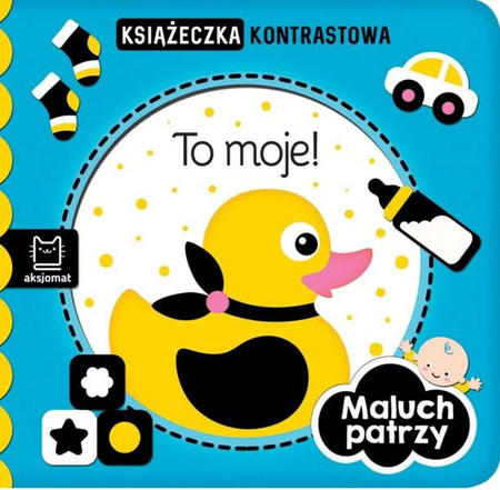 Maluch Patrzy. To moje! Książeczka Kontrastowa