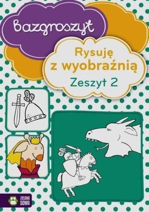 ZIELONA SOWA , Bazgroszyt Rysuję z wyobraźnią Zeszyt 2